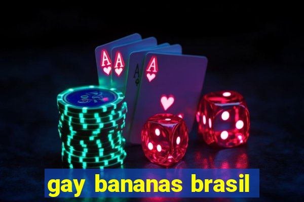 gay bananas brasil